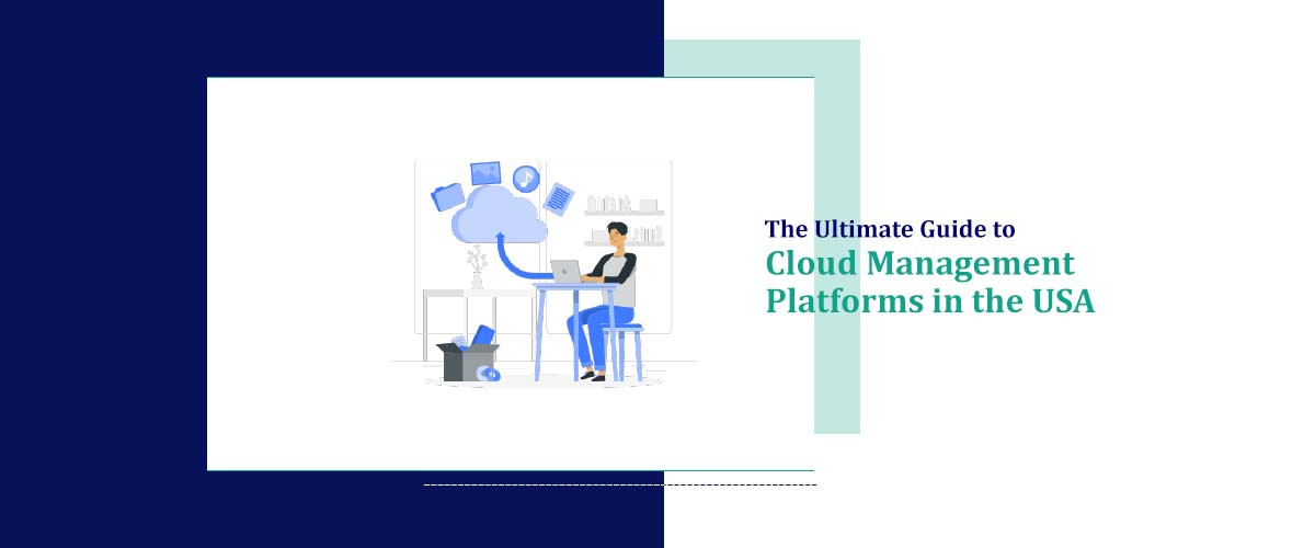 The Ultimate Guide to Cloud Management Platforms in the USA